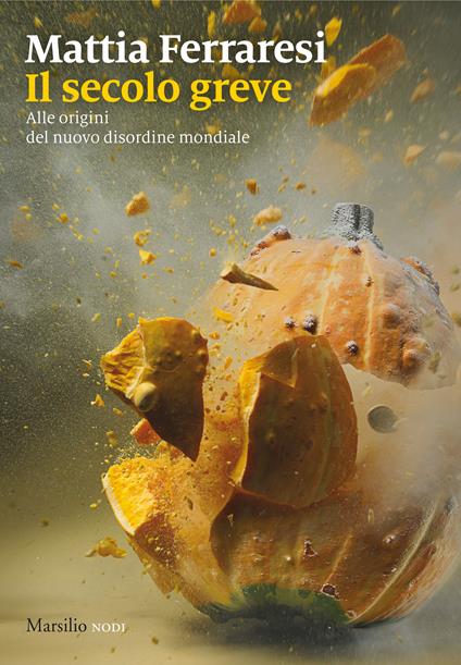 Il secolo greve. Alle origini del nuovo disordine mondiale - Mattia Ferraresi - ebook