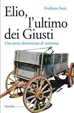 Elio, l'ultimo dei Giusti. Una storia dimenticata di resistenza