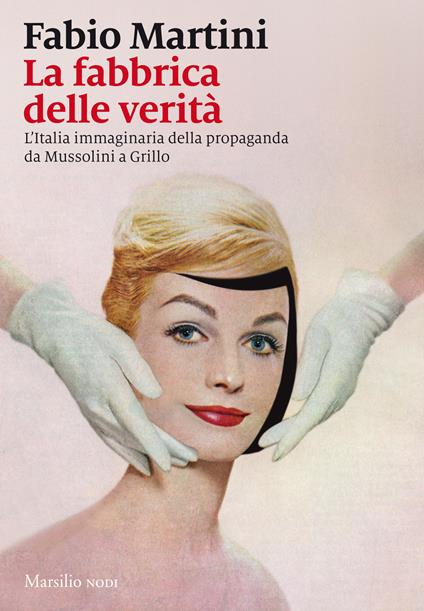 La fabbrica delle verità. L'Italia immaginaria della propaganda da Mussolini a Grillo - Fabio Martini - ebook