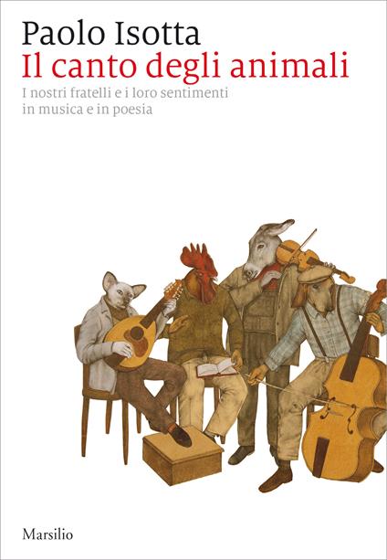 Il canto degli animali. I nostri fratelli e i loro sentimenti in musica e in poesia - Paolo Isotta - ebook