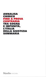 Fino a prova contraria. Tra gogna e impunità, l'Italia della giustizia sommaria