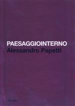 Paesaggiointerno. Alessandro Papetti. Ediz. italiana e inglese