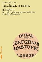 La scienza, la morte, gli spiriti. Le origini del romanzo noir nell'Italia fra Otto e Novecento