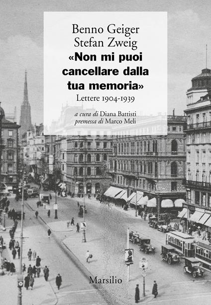 «Non mi puoi cancellare dalla tua memoria». Lettere 1904-1939 - Benno Geiger,Stefan Zweig - copertina