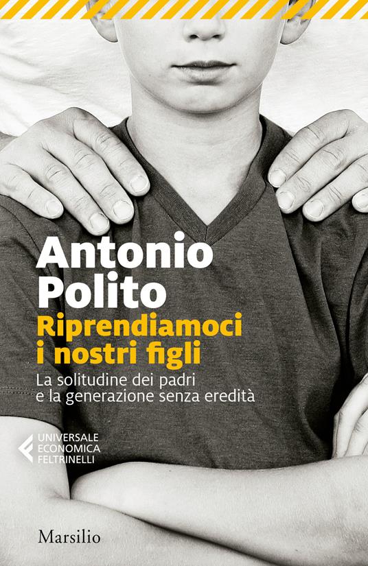 Riprendiamoci i nostri figli. La solitudine dei padri e la generazione senza identità - Antonio Polito - copertina