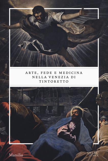 Arte, fede e medicina nella Venezia di Tintoretto. Catalogo della mostra (Venezia, 6 settembre 2018-6 gennaio 2019). Ediz. a colori - copertina