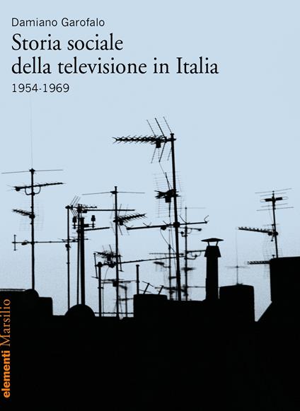 Storia sociale della televisione in Italia (1954-1969) - Damiano Garofalo - ebook