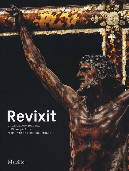 Revixit. Un capolavoro intagliato di Giuseppe Torretti restaurato da Venetian Heritage. Ediz. a colori - copertina