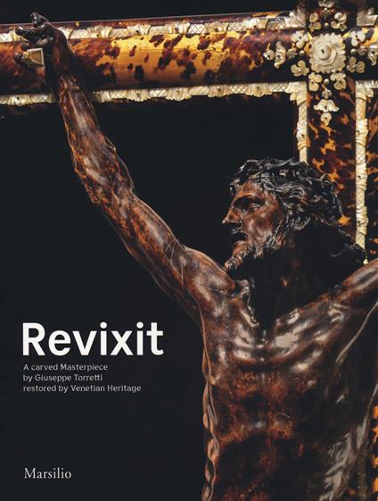 Revixit. A carved masterpiece by Giuseppe Torretti restored by Venetian Heritage. Ediz. a colori - copertina