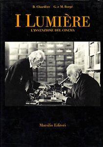 I Lumière. L'invenzione del cinema - Bernard Chardère,Guy Borgé,Marjorie Borgé - copertina