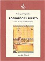 Lo sporco e il pulito. Storia dell'igiene del corpo dal Medioevo a oggi