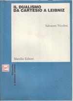 Il dualismo da Cartesio a Leibniz: Cartesio, Cordemoy, La Forge, Malebranche, Leibniz