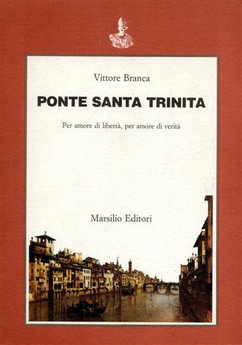 Ponte Santa Trinita. Per amore di libertà, per amore di verità - Vittore Branca - copertina