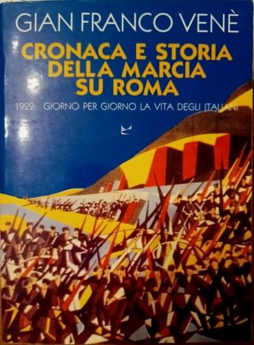 Cronaca e storia della marcia su Roma. 1922: giorno per giorno la vita degli italiani - Gianfranco Venè - copertina