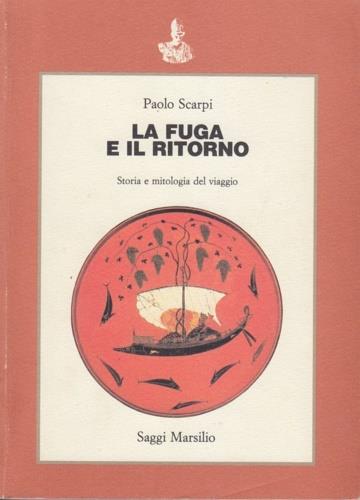 La fuga e il ritorno. Storia e mitologia del viaggio - Paolo Scarpi - copertina