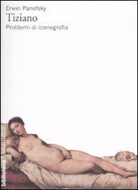 Tiziano. Problemi di iconografia - Erwin Panofsky - copertina