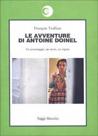 Le avventure di Antoine Doinel. Un personaggio, un attore, un regista - François Truffaut - copertina
