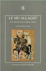 Le mu'Allaqat. Alle origini della poesia araba