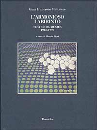 L' armonioso labirinto. Teatro da musica 1913-1970 - G. Francesco Malipiero - copertina
