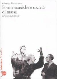 Forme estetiche e società di massa. Arte e pubblico - Alberto Abruzzese - copertina
