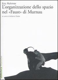 L' organizzazione dello spazio nel «Faust» di Murnau - Eric Rohmer - copertina