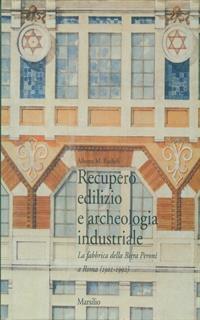 Recupero edilizio e archeologia industriale. La fabbrica della birra Peroni a Roma (1901-1992)