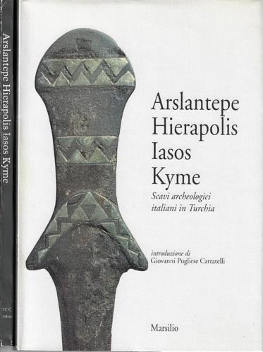 Arslantepe, Hierapolis, Iasos, Kyme. Scavi archeologici italiani in Turchia - copertina