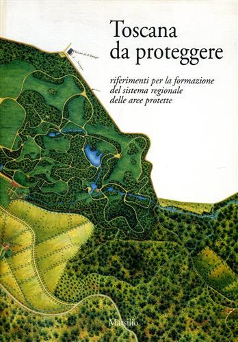 Toscana da proteggere. Riferimenti per la formazione del sistema regionale delle aree protette - copertina