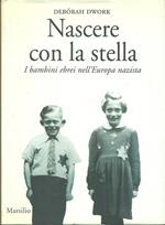 Nascere con la stella. I bambini ebrei nell'Europa nazista