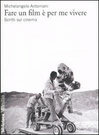 Fare un film è per me vivere. Scritti sul cinema - Michelangelo Antonioni - copertina