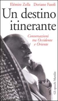 Un destino itinerante. Conversazioni tra Occidente e Oriente - Elémire Zolla,Doriano Fasoli - copertina