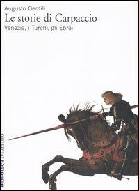 Le storie di Carpaccio. Venezia, i turchi, gli ebrei - Augusto Gentili - copertina