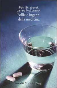 Follie e inganni della medicina - Petr Skrabanek,James McCormick - copertina