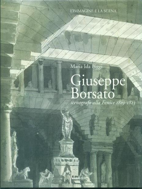Giuseppe Borsato. Scenografo alla Fenice (1809-1823) - Maria Ida Biggi - 3