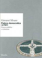 Padova democratica (1797). Finanza pubblica e rivoluzione - Giovanni Silvano - copertina