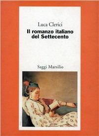 Il romanzo italiano del Settecento. Il caso Chiari - Luca Clerici - copertina