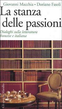 La stanza delle passioni. Dialoghi sulla letteratura francese e italiana - Giovanni Macchia,Doriano Fasoli - copertina