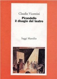 Pirandello, il disagio del teatro - Claudio Vicentini - copertina