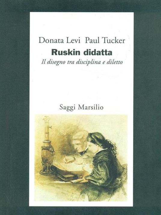 Ruskin didatta. Il disegno tra disciplina e diletto - Donata Levi,Paul Tucker - copertina