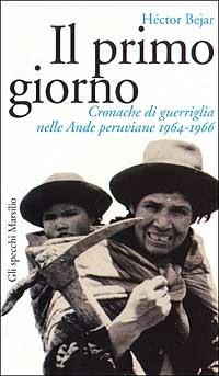 Il primo giorno. Cronache di guerriglia nelle Ande peruviane (1964-1966) - Héctor Bejar - copertina