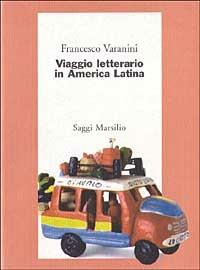 Viaggio letterario in America latina - Francesco Varanini - copertina