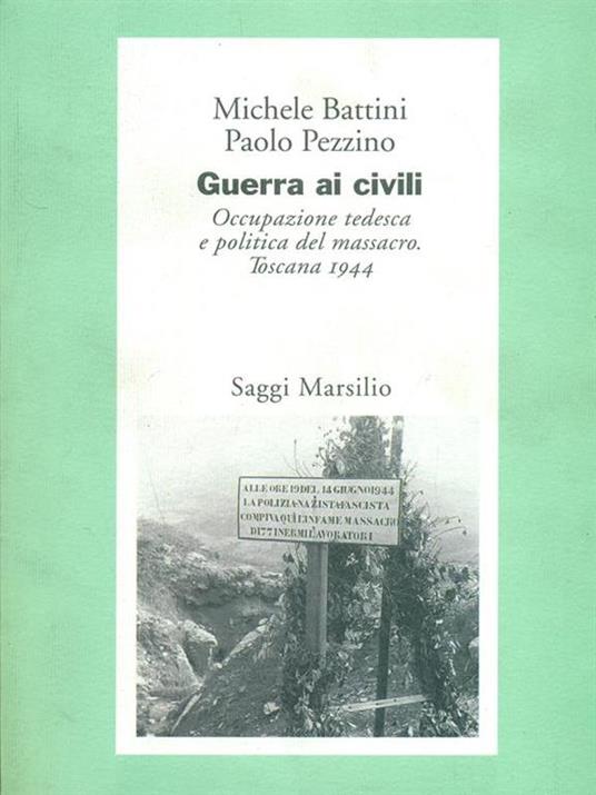 Guerra ai civili. Occupazione tedesca e politica del massacro (Toscana, 1944) - Michele Battini,Paolo Pezzino - copertina