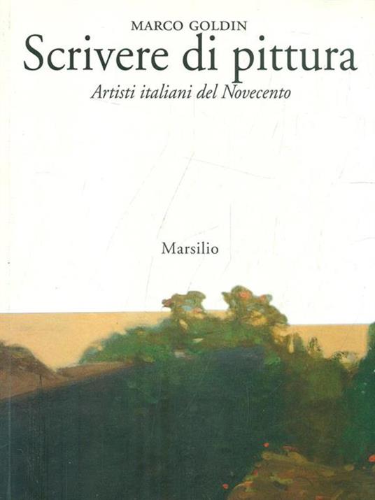 Scrivere di pittura. Artisti italiani del Novecento - Marco Goldin - copertina