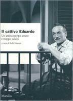 Il cattivo Eduardo. Un artista troppo amato e troppo odiato - copertina