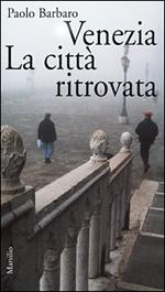 Venezia. La città ritrovata. L'idea di città in una nuova guida sentimentale