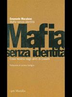 Mafia senza identità. Cosa Nostra negli anni di Caselli