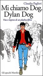 Mi chiamo Dog, Dylan Dog. Vita e imprese di un playboy fifone