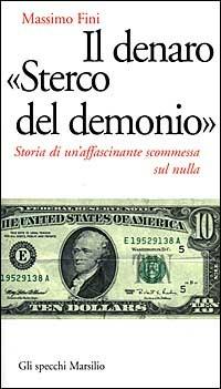 Il denaro «Sterco del demonio». Storia di un'affascinante scommessa sul nulla - Massimo Fini - copertina