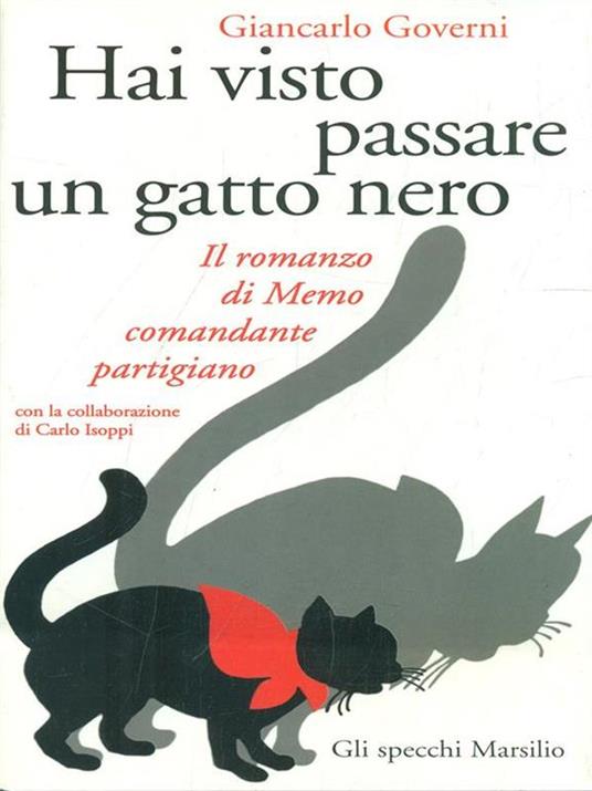 Hai visto passare un gatto nero. Il romanzo di Memo comandante partigiano - Giancarlo Governi - 3