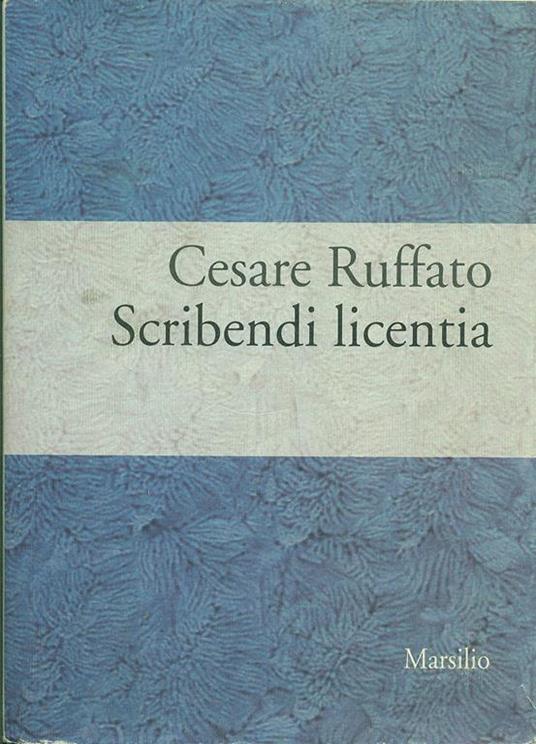 Scribendi licentia. Poesia in volgare padovano - Cesare Ruffato - copertina